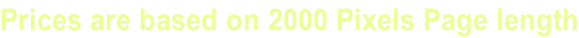 Prices are based on 2000 Pixels Page length