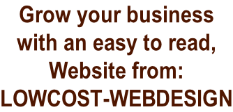 Grow your business  with an easy to read,  Website from:  LOWCOST-WEBDESIGN